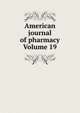 American journal of pharmacy Volume 19, 
