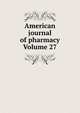 American journal of pharmacy Volume 27, 