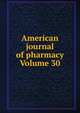 American journal of pharmacy Volume 30, 