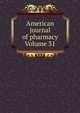 American journal of pharmacy Volume 31, 