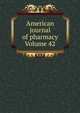 American journal of pharmacy Volume 42, 