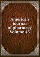 American journal of pharmacy Volume 43, 