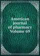 American journal of pharmacy Volume 69, 