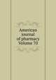 American journal of pharmacy Volume 70, 