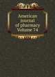 American journal of pharmacy Volume 74, 