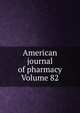 American journal of pharmacy Volume 82, 