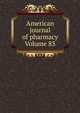 American journal of pharmacy Volume 83, 