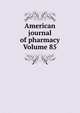American journal of pharmacy Volume 85, 