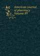 American journal of pharmacy Volume 89, 