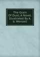 The Grain Of Dust; A Novel. Illustrated By A.b. Wenzell, 