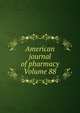 American journal of pharmacy Volume 88, 
