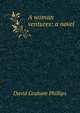 A woman ventures: a novel, David Graham Phillips 