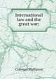 International law and the great war;, Coleman Phillipson 