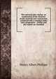 The universal plot catalog: an examination of the elements of plot material and construction, combined with a complete index and a progressive . conflict and plot master are classified, Henry Albert Phillips 