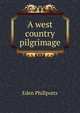 A west country pilgrimage, Phillpotts Eden 