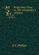 Peeps into China, or, The missionary's children, E C. Phillips 
