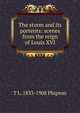 The storm and its portents: scenes from the reign of Louis XVI, T L. 1833-1908 Phipson 