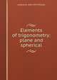 Elements of trigonometry: plane and spherical, Andrew W. 1844-1915 Phillips 