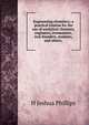 Engineering chemistry; a practical treatise for the use of analytical chemists, engineers, ironmasters, iron founders, students, and others;, H Joshua Phillips 