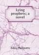 Lying prophets; a novel, Phillpotts Eden 