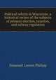 Political reform in Wisconsin; a historical review of the subjects of primary election, taxation, and railway regulation, Emanuel Lorenz Philipp 