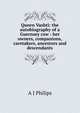 Queen Vashti: the autobiography of a Guernsey cow : her owners, companions, caretakers, ancestors and descendants, A J Philips 