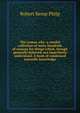 The reason why: a careful collection of many hundreds of reasons for things which, though generally believed, are imperfectly understood. A book of condensed scientific knowledge, Robert Kemp Philp 
