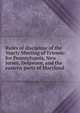 Rules of discipline of the Yearly Meeting of Friends: for Pennsylvania, New Jersey, Delaware, and the eastern parts of Maryland, 