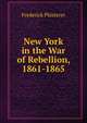 New York in the War of Rebellion, 1861-1865, Frederick Phisterer 