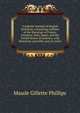 A popular manual of English literature, containing outlines of the literature of France, Germany, Italy, Spain, and the United States of America, with historical, scientific and art notes, Maude Gillette Phillips 