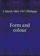 Form and colour, L March 1863-1917 Phillipps 