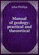 Manual of geology: practical and theoretical, John Phillips 