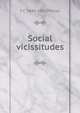 Social vicissitudes, F C. 1849-1921 Philips 