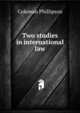 Two studies in international law, Coleman Phillipson 