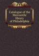 Catalogue of the Mercantile library of Philadelphia, 
