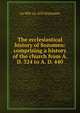 The ecclesiastical history of Sozomen: comprising a history of the church from A. D. 324 to A. D. 440, ca 400-ca. 450 Sozomen 