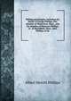 Phillips genealogies; including the family of George Phillips, first minister of Watertown, Mass., also the families of Ebenezer Phillips, of . of Marshfield, Mass., John Phillips, of Ea, Albert Merritt Phillips 