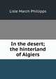 In the desert; the hinterland of Algiers, Lisle March Phillipps 