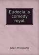 Eudocia, a comedy royal, Phillpotts Eden 