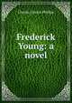 Frederick Young: a novel, Charles Lincoln Phillips 