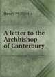 A letter to the Archbishop of Canterbury, Henry Phillpotts 