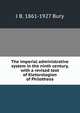 The imperial administrative system in the ninth century, with a revised text of Kletorologion of Philotheos, J B. 1861-1927 Bury 