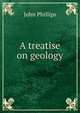 A treatise on geology, John Phillips 