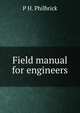 Field manual for engineers, P H. Philbrick 