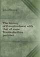 The history of Haverfordwest with that of some Pembrokeshire parishes, Brown, John 