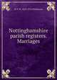 Nottinghamshire parish registers. Marriages, W P. W. 1853-1913 Phillimore 