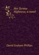 Her Serene Highness; a novel, David Graham Phillips 