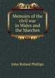 Memoirs of the civil war in Wales and the Marches, John Roland Phillips 