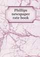 Phillips newspaper rate book, 