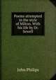 Poems attempted in the style of Milton. With his life by Dr. Sewell, John Philips 